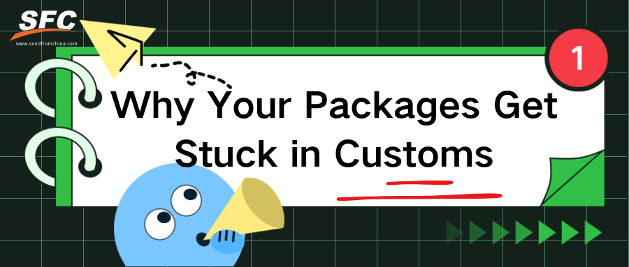 why-your-packages-get-stuck-in-customs